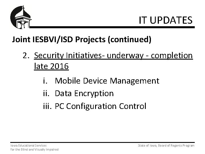 IT UPDATES Joint IESBVI/ISD Projects (continued) 2. Security Initiatives- underway - completion late 2016