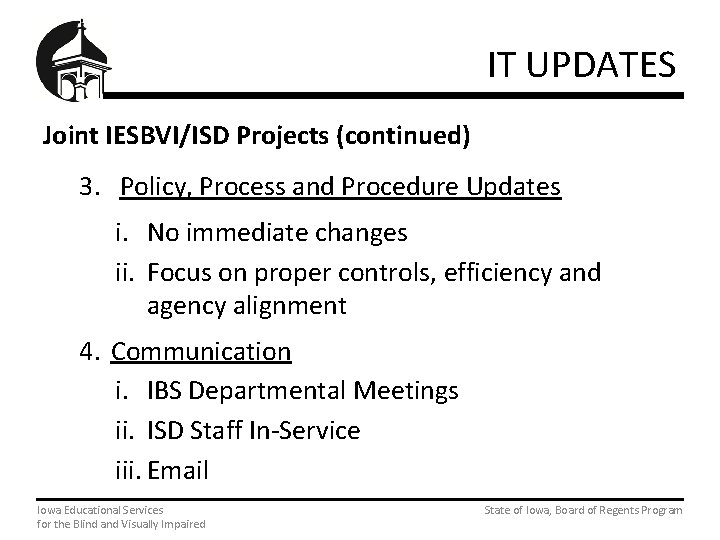 IT UPDATES Joint IESBVI/ISD Projects (continued) 3. Policy, Process and Procedure Updates i. No