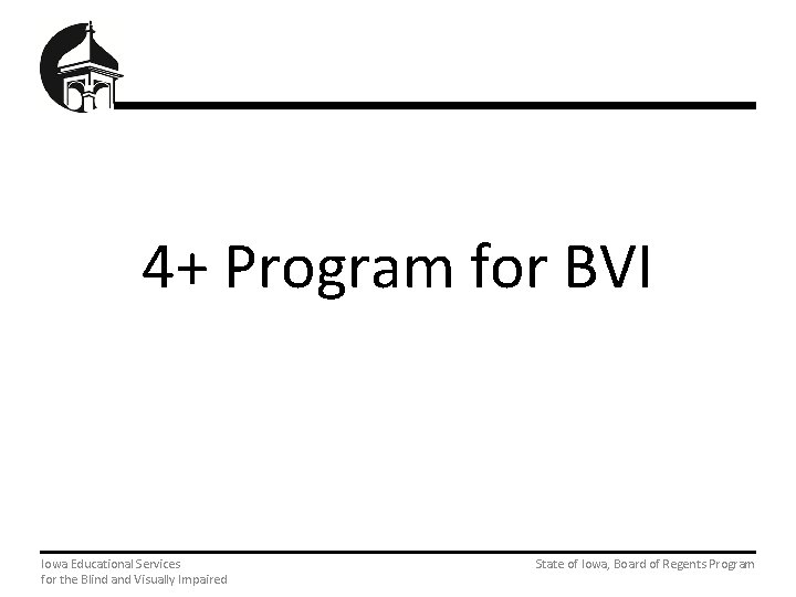 4+ Program for BVI Iowa Educational Services State of Iowa, Board of Regents Program