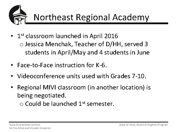 Northeast Regional Academy • 1 st classroom launched in April 2016 o Jessica Menchak,