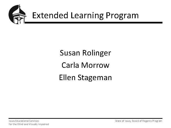 Extended Learning Program Susan Rolinger Carla Morrow Ellen Stageman Iowa Educational Services State of