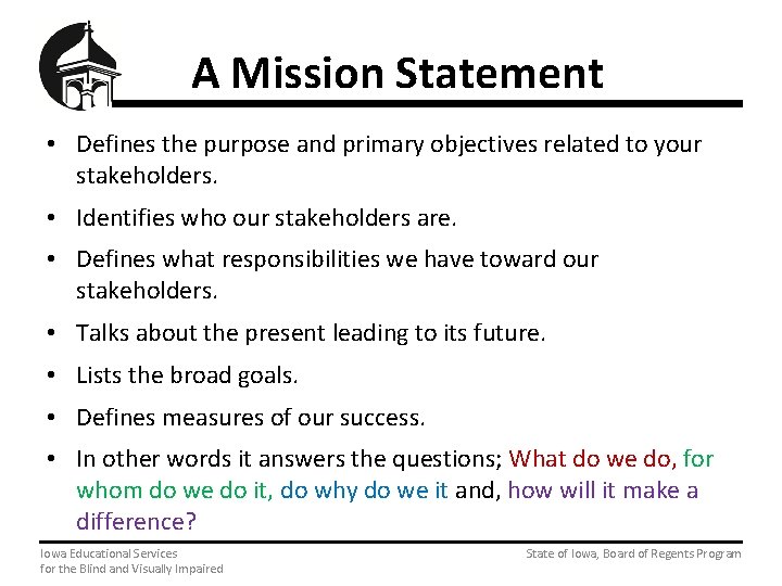A Mission Statement • Defines the purpose and primary objectives related to your stakeholders.