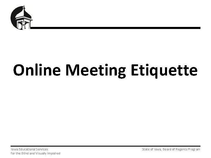 Online Meeting Etiquette Iowa Educational Services State of Iowa, Board of Regents Program for