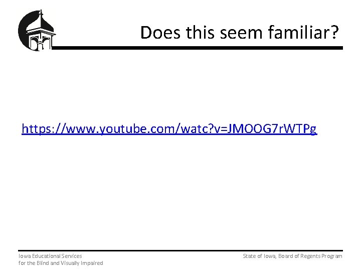 Does this seem familiar? https: //www. youtube. com/watc? v=JMOOG 7 r. WTPg Iowa Educational