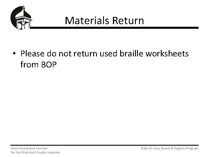 Materials Return • Please do not return used braille worksheets from BOP Iowa Educational