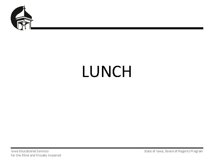 LUNCH Iowa Educational Services State of Iowa, Board of Regents Program for the Blind