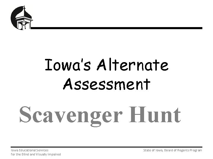 Iowa’s Alternate Assessment Scavenger Hunt Iowa Educational Services State of Iowa, Board of Regents