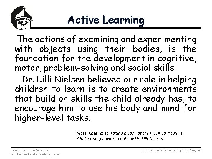Active Learning The actions of examining and experimenting with objects using their bodies, is