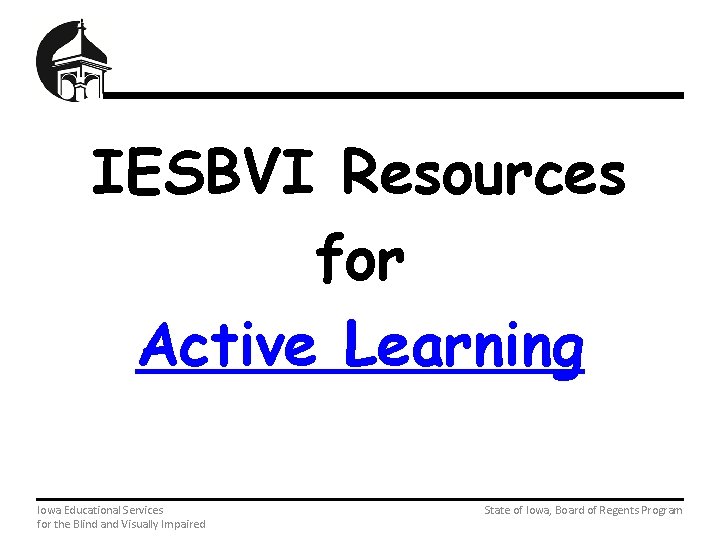 IESBVI Resources for Active Learning Iowa Educational Services State of Iowa, Board of Regents