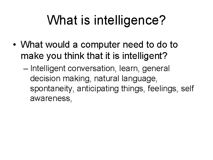 What is intelligence? • What would a computer need to do to make you