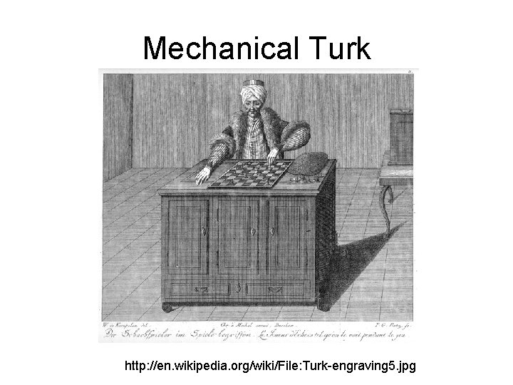 Mechanical Turk http: //en. wikipedia. org/wiki/File: Turk-engraving 5. jpg 