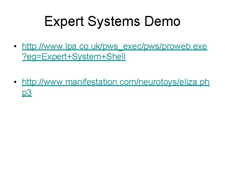 Expert Systems Demo • http: //www. lpa. co. uk/pws_exec/pws/proweb. exe ? eg=Expert+System+Shell • http:
