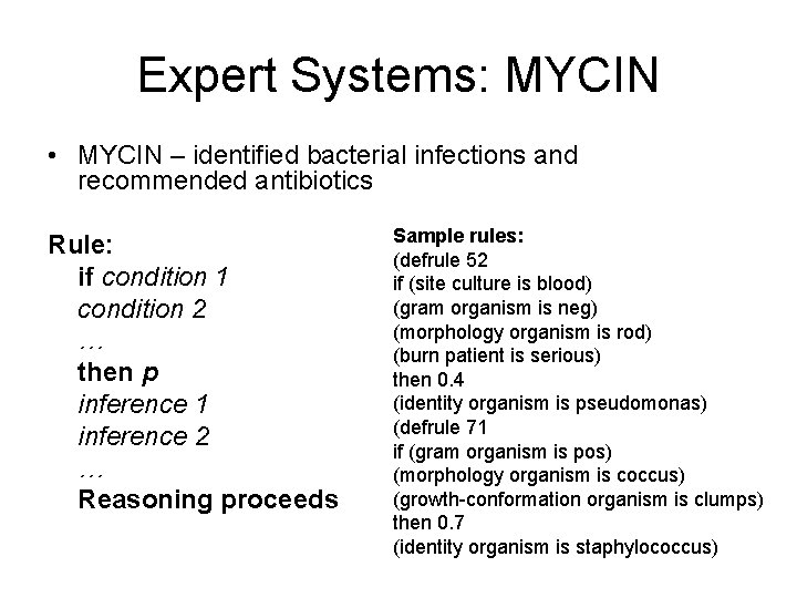 Expert Systems: MYCIN • MYCIN – identified bacterial infections and recommended antibiotics Rule: if
