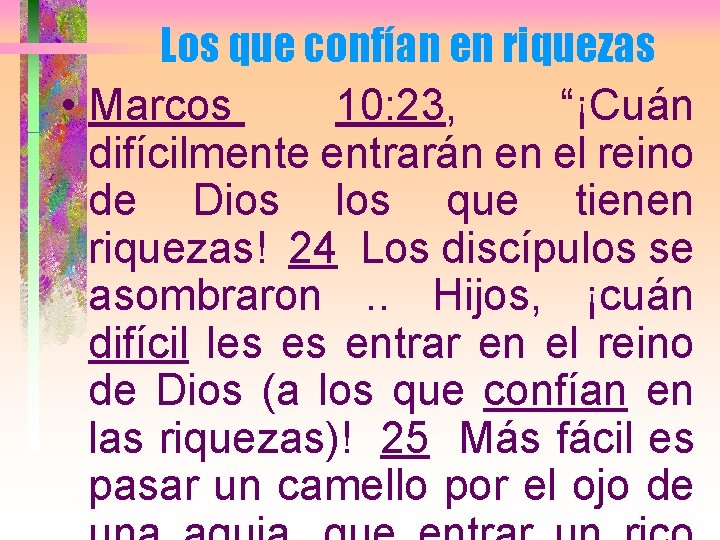 Los que confían en riquezas • Marcos 10: 23, “¡Cuán difícilmente entrarán en el