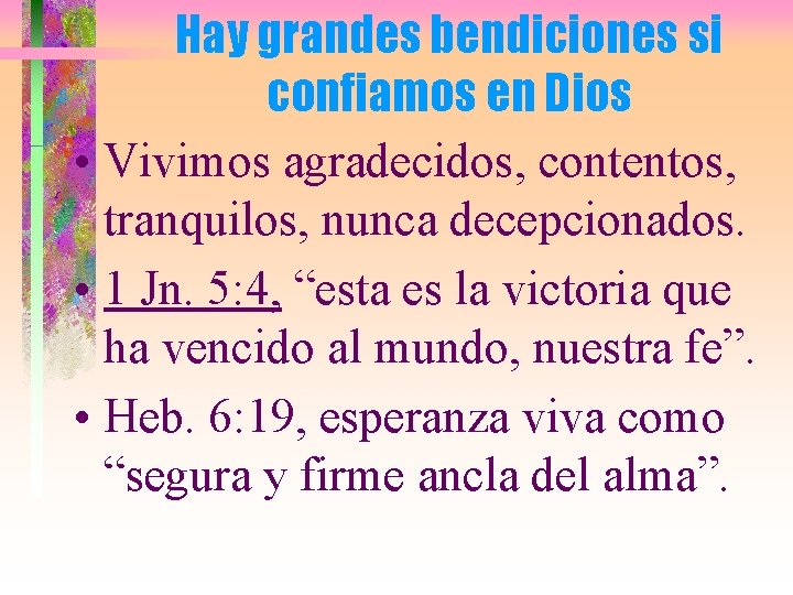 Hay grandes bendiciones si confiamos en Dios • Vivimos agradecidos, contentos, tranquilos, nunca decepcionados.