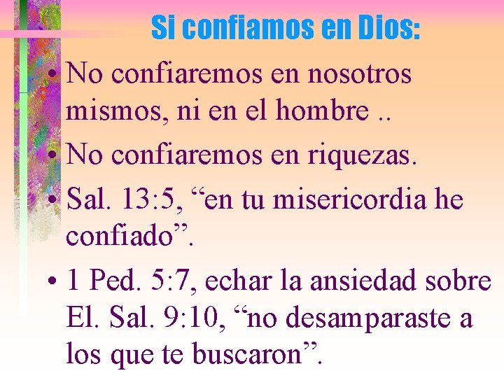 Si confiamos en Dios: • No confiaremos en nosotros mismos, ni en el hombre.