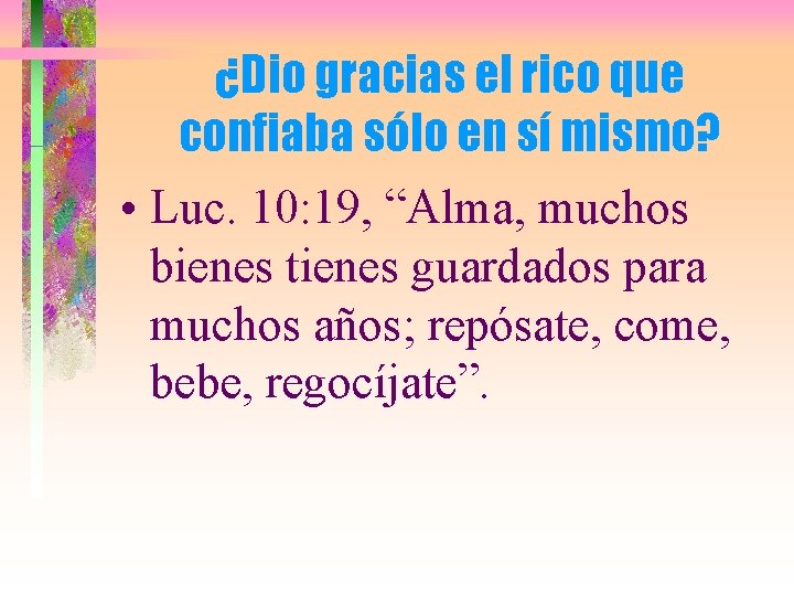 ¿Dio gracias el rico que confiaba sólo en sí mismo? • Luc. 10: 19,