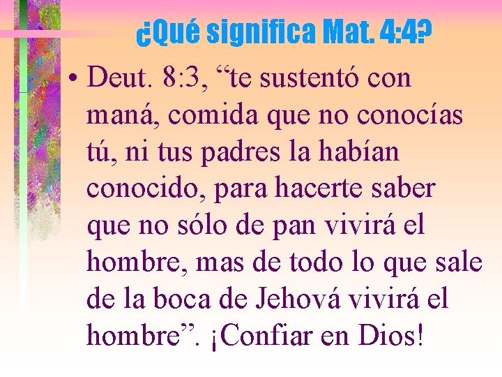 ¿Qué significa Mat. 4: 4? • Deut. 8: 3, “te sustentó con maná, comida