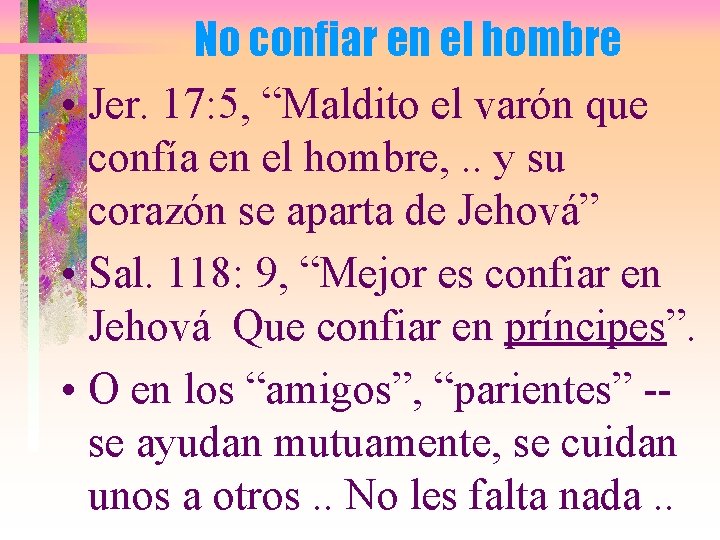 No confiar en el hombre • Jer. 17: 5, “Maldito el varón que confía