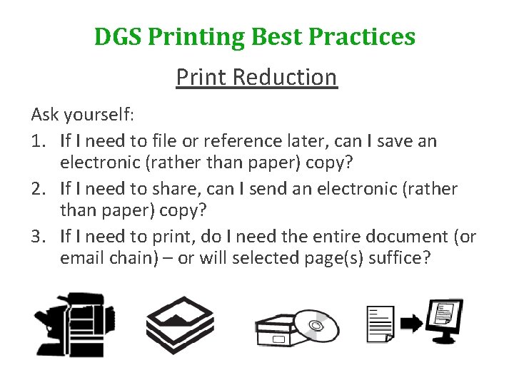 DGS Printing Best Practices Print Reduction Ask yourself: 1. If I need to file