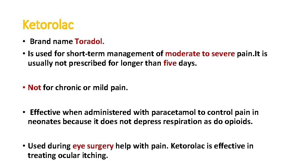 Ketorolac • Brand name Toradol. • Is used for short-term management of moderate to