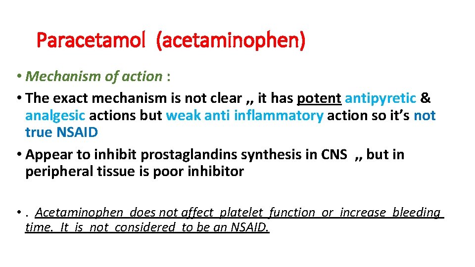 Paracetamol (acetaminophen) • Mechanism of action : • The exact mechanism is not clear