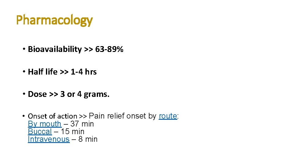 Pharmacology • Bioavailability >> 63 -89% • Half life >> 1 -4 hrs •