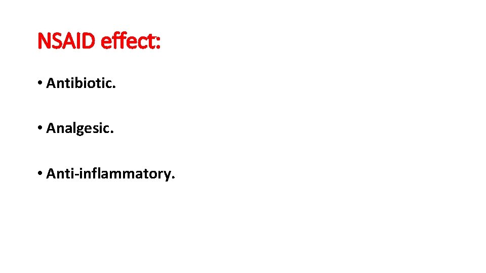 NSAID effect: • Antibiotic. • Analgesic. • Anti-inflammatory. 