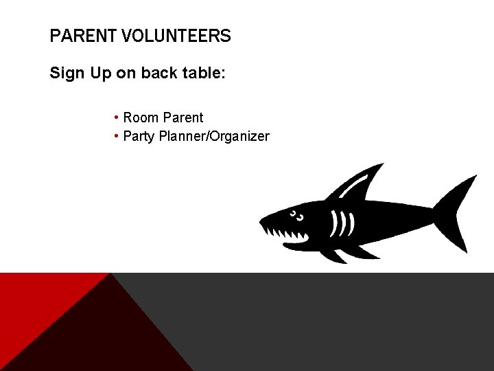 PARENT VOLUNTEERS Sign Up on back table: • Room Parent • Party Planner/Organizer 