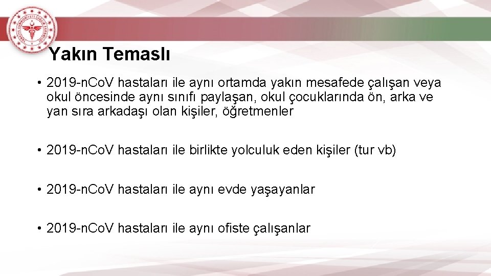 Yakın Temaslı • 2019 -n. Co. V hastaları ile aynı ortamda yakın mesafede çalışan