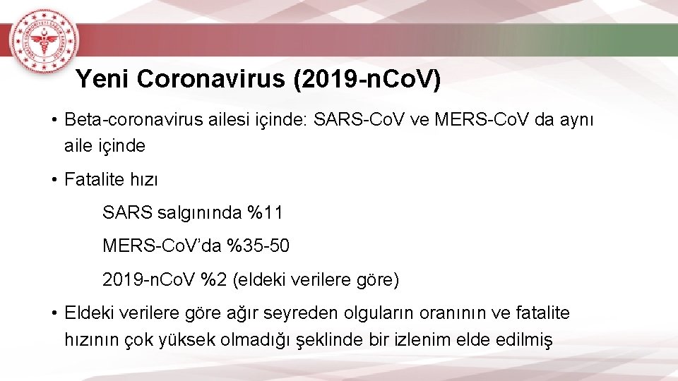 Yeni Coronavirus (2019 -n. Co. V) • Beta-coronavirus ailesi içinde: SARS-Co. V ve MERS-Co.