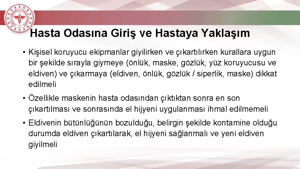 Hasta Odasına Giriş ve Hastaya Yaklaşım • Kişisel koruyucu ekipmanlar giyilirken ve çıkartılırken kurallara