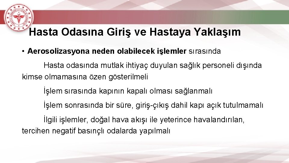 Hasta Odasına Giriş ve Hastaya Yaklaşım • Aerosolizasyona neden olabilecek işlemler sırasında Hasta odasında