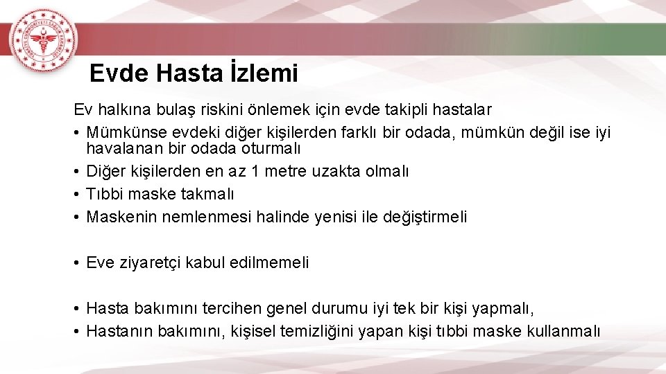 Evde Hasta İzlemi Ev halkına bulaş riskini önlemek için evde takipli hastalar • Mümkünse