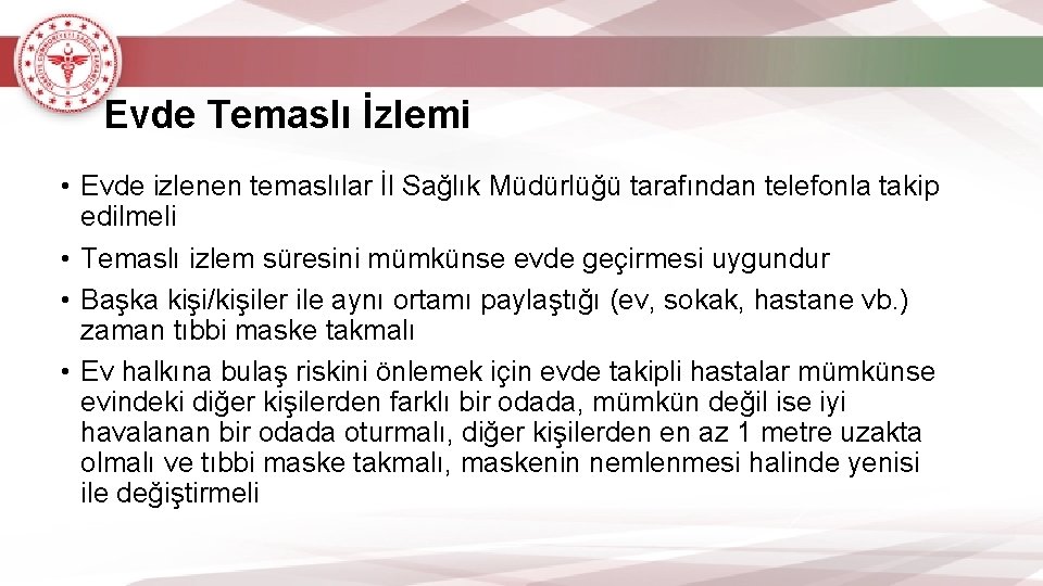 Evde Temaslı İzlemi • Evde izlenen temaslılar İl Sağlık Müdürlüğü tarafından telefonla takip edilmeli