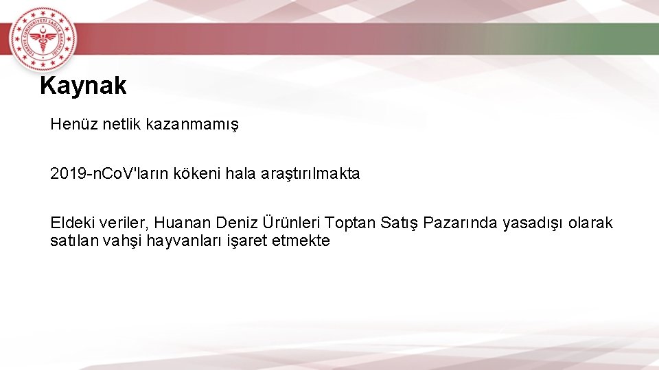 Kaynak Henüz netlik kazanmamış 2019 -n. Co. V'ların kökeni hala araştırılmakta Eldeki veriler, Huanan