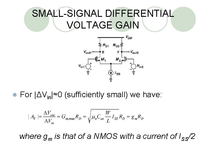 SMALL-SIGNAL DIFFERENTIAL VOLTAGE GAIN l For |ΔVin|≈0 (sufficiently small) we have: where gm is