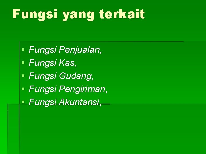 Fungsi yang terkait § § § Fungsi Penjualan, Fungsi Kas, Fungsi Gudang, Fungsi Pengiriman,