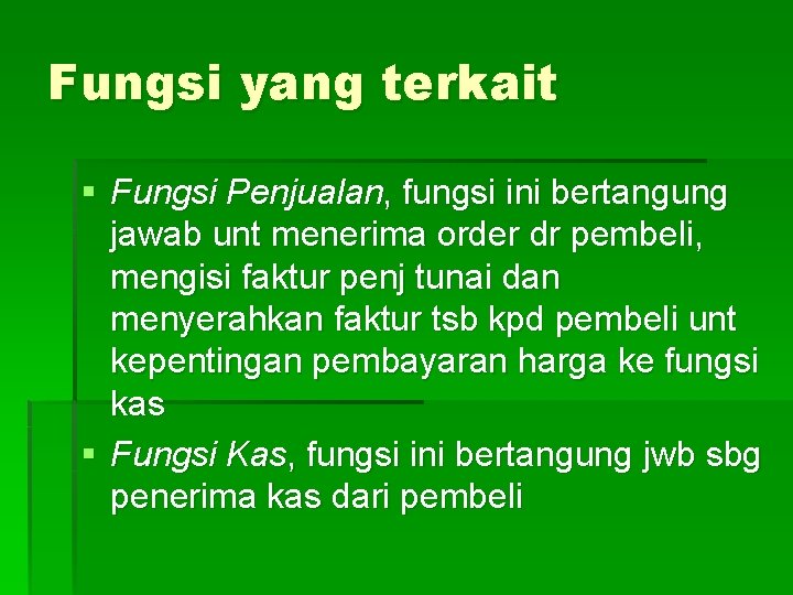 Fungsi yang terkait § Fungsi Penjualan, fungsi ini bertangung jawab unt menerima order dr