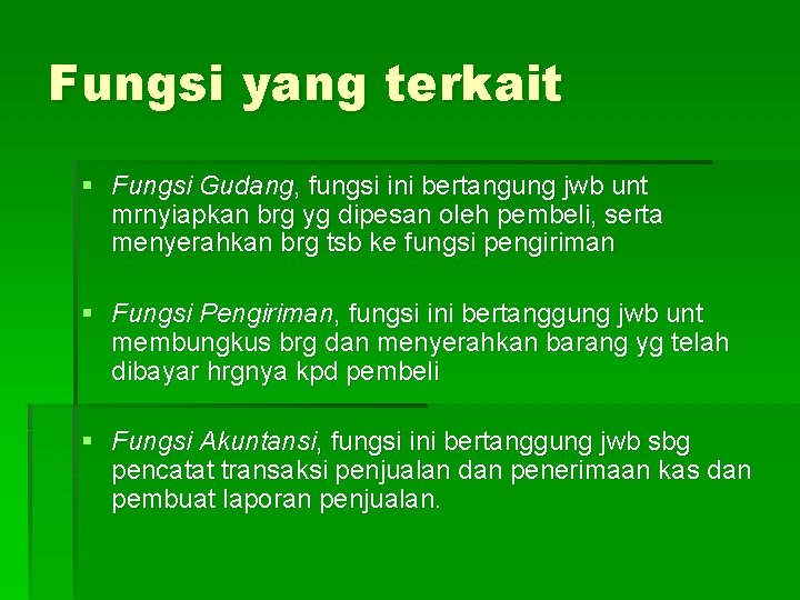 Fungsi yang terkait § Fungsi Gudang, fungsi ini bertangung jwb unt mrnyiapkan brg yg