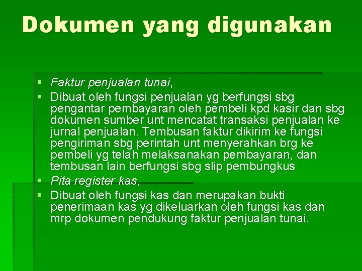 Dokumen yang digunakan § Faktur penjualan tunai, § Dibuat oleh fungsi penjualan yg berfungsi