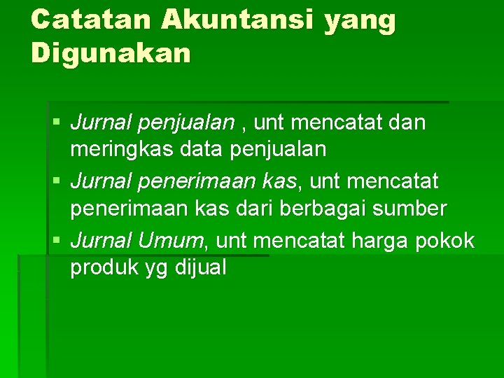 Catatan Akuntansi yang Digunakan § Jurnal penjualan , unt mencatat dan meringkas data penjualan