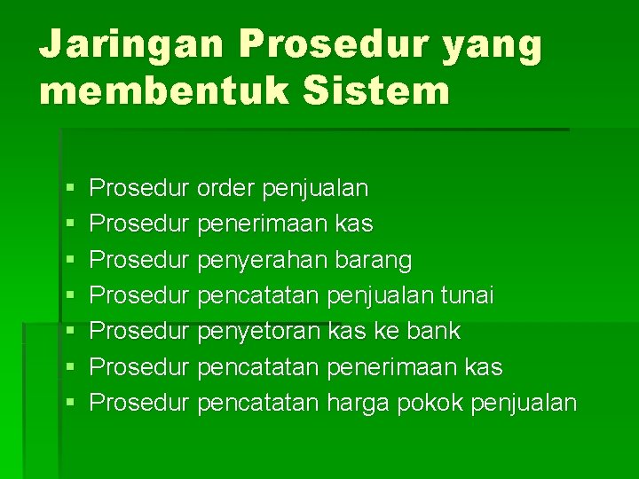 Jaringan Prosedur yang membentuk Sistem § § § § Prosedur order penjualan Prosedur penerimaan