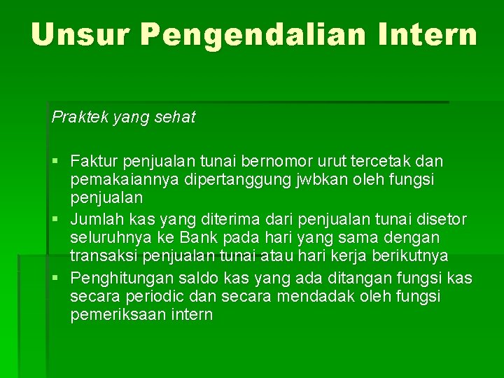 Unsur Pengendalian Intern Praktek yang sehat § Faktur penjualan tunai bernomor urut tercetak dan