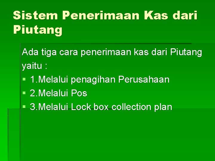 Sistem Penerimaan Kas dari Piutang Ada tiga cara penerimaan kas dari Piutang yaitu :