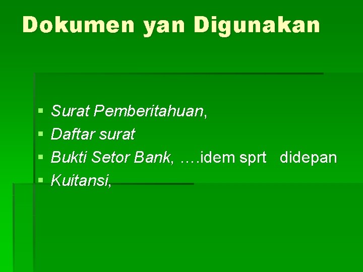 Dokumen yan Digunakan § § Surat Pemberitahuan, Daftar surat Bukti Setor Bank, …. idem