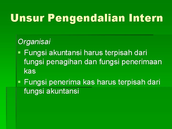 Unsur Pengendalian Intern Organisai § Fungsi akuntansi harus terpisah dari fungsi penagihan dan fungsi