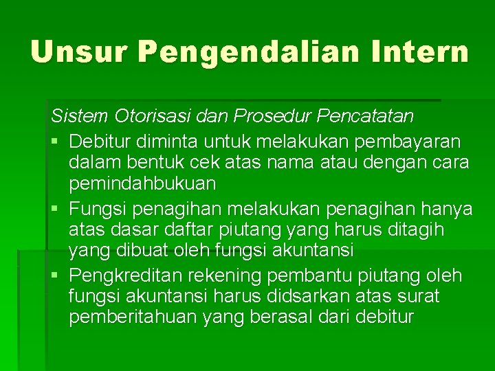 Unsur Pengendalian Intern Sistem Otorisasi dan Prosedur Pencatatan § Debitur diminta untuk melakukan pembayaran