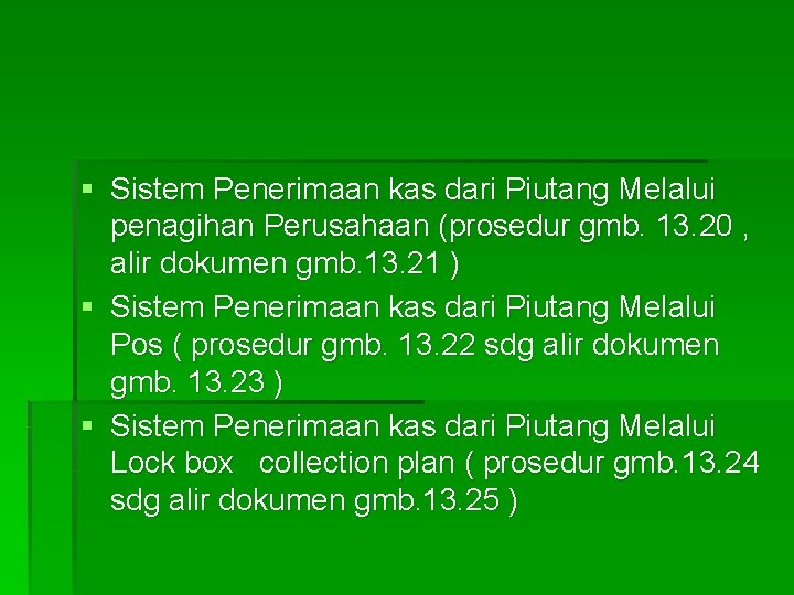 § Sistem Penerimaan kas dari Piutang Melalui penagihan Perusahaan (prosedur gmb. 13. 20 ,