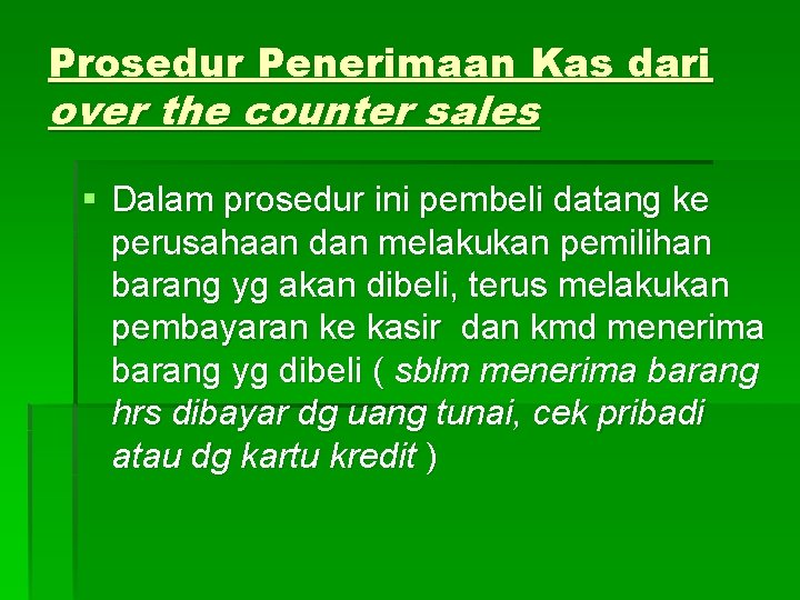 Prosedur Penerimaan Kas dari over the counter sales § Dalam prosedur ini pembeli datang